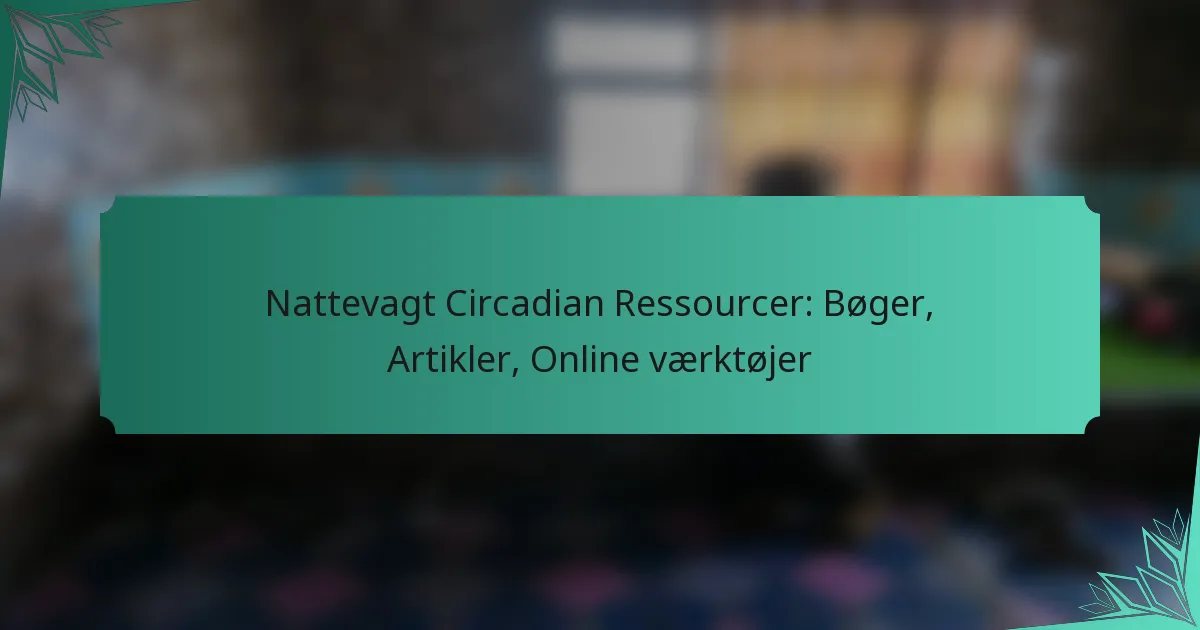 Nattevagt Circadian Ressourcer: Bøger, Artikler, Online værktøjer