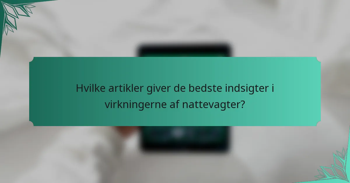 Hvilke artikler giver de bedste indsigter i virkningerne af nattevagter?