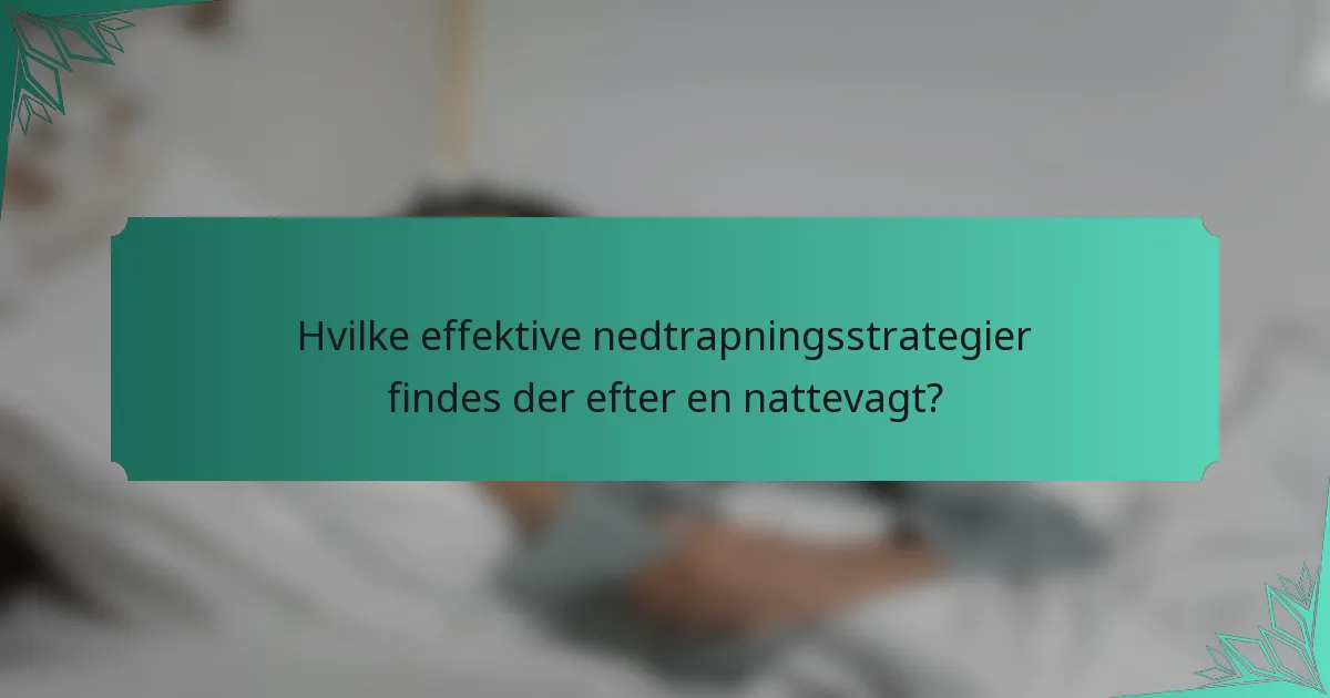 Hvilke effektive nedtrapningsstrategier findes der efter en nattevagt?
