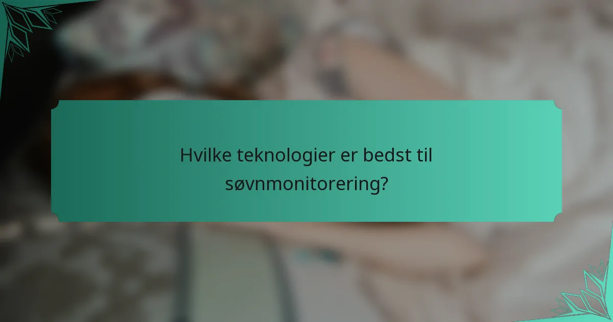 Hvilke teknologier er bedst til søvnmonitorering?