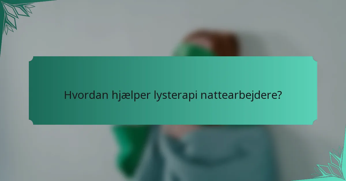 Hvordan hjælper lysterapi nattearbejdere?