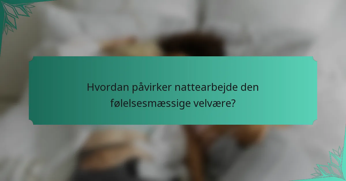 Hvordan påvirker nattearbejde den følelsesmæssige velvære?