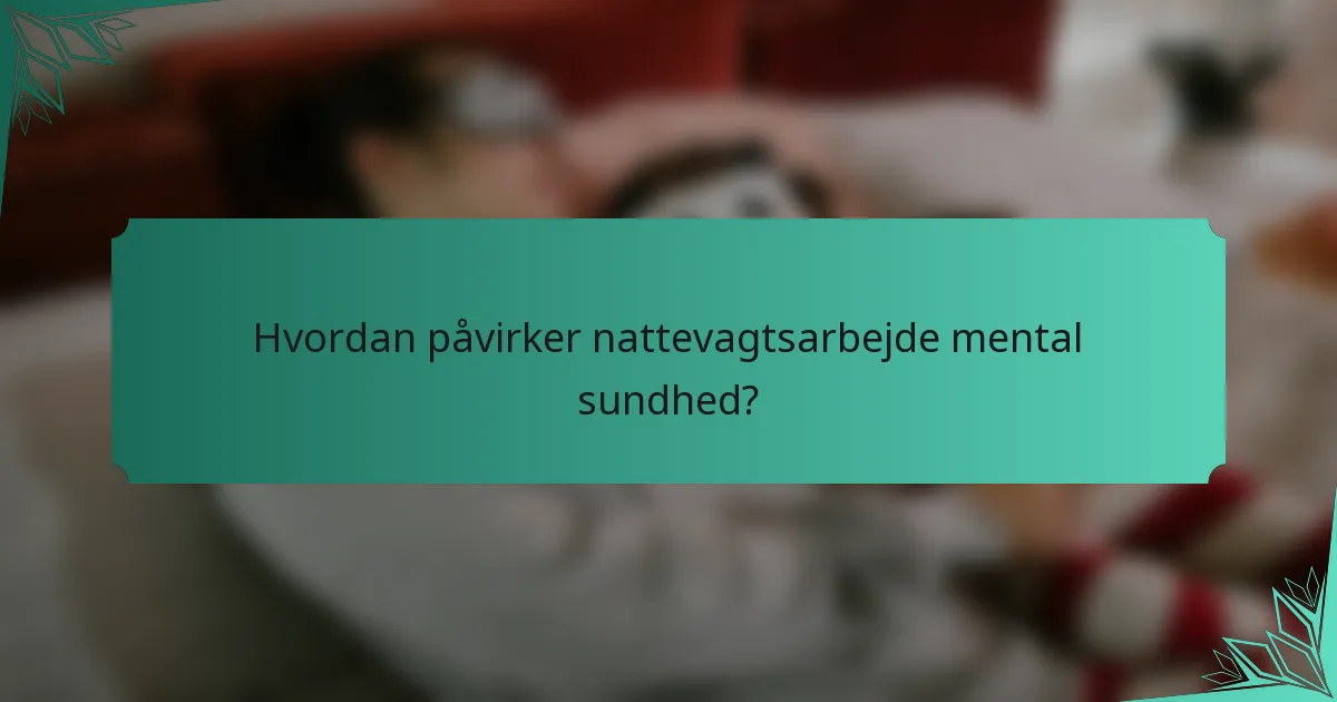 Hvordan påvirker nattevagtsarbejde mental sundhed?