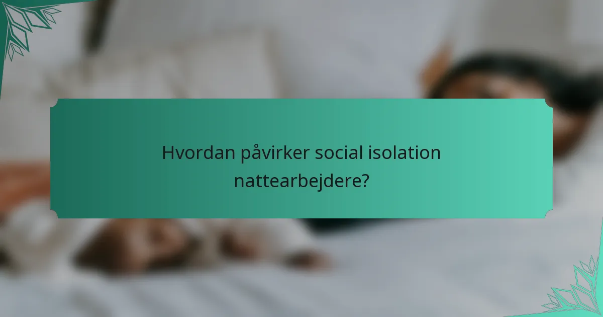 Hvordan påvirker social isolation nattearbejdere?