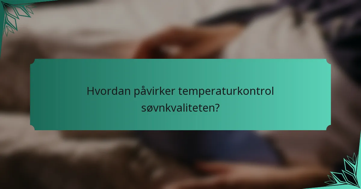 Hvordan påvirker temperaturkontrol søvnkvaliteten?